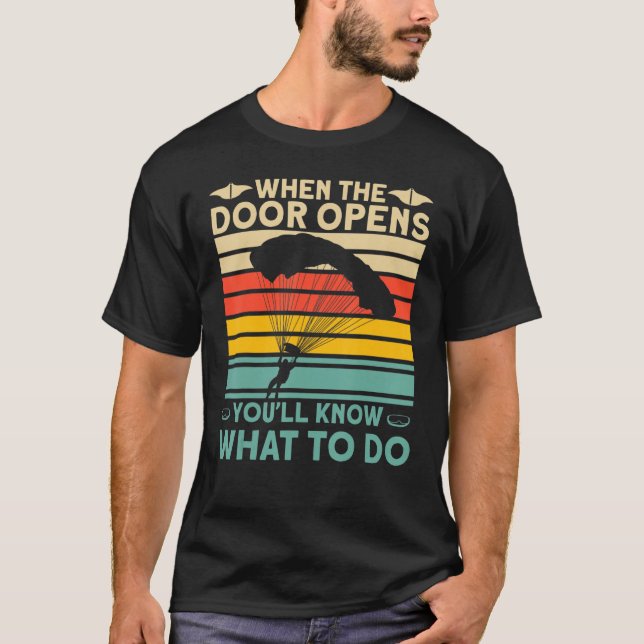 When The Door Opens You'll Know What To Do Skydive T-Shirt (Front)