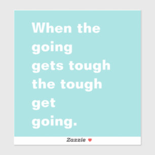 When the Going Gets Tough Teal Typography Sticker