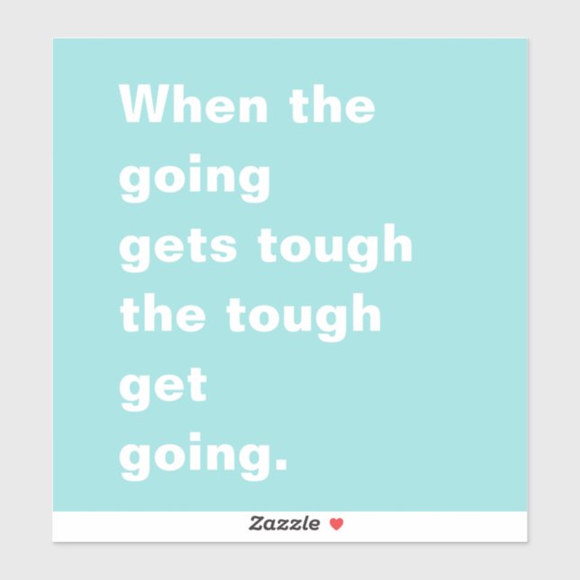 When the Going Gets Tough Teal Typography Sticker (Sheet)