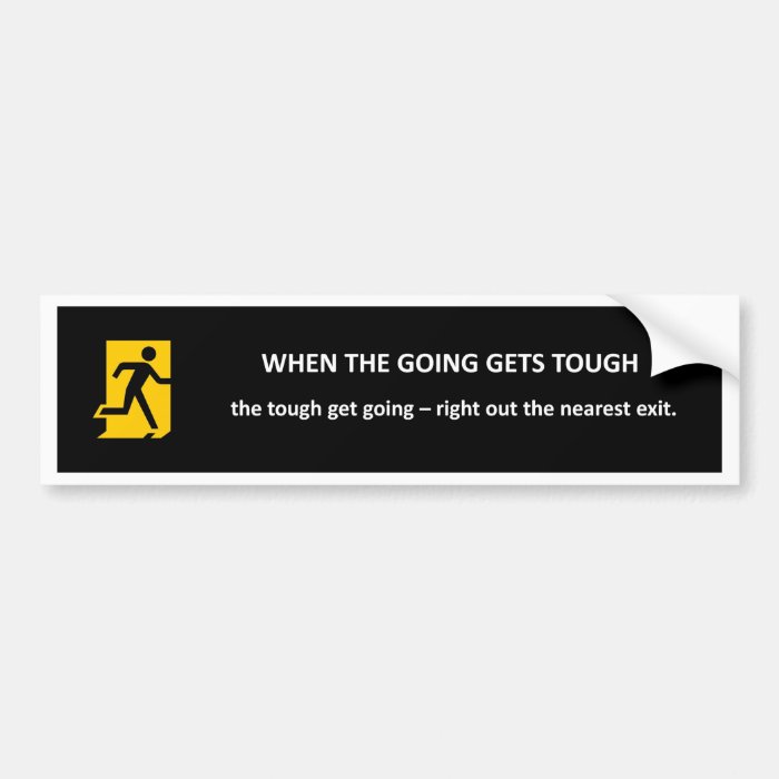 when the going gets tough the tough get going bumper sticker