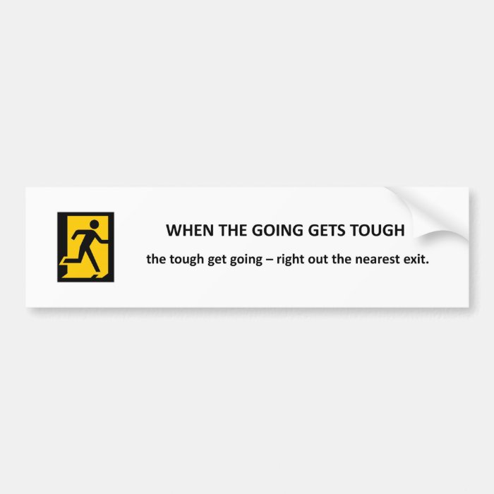 when the going gets tough the tough get going bumper sticker