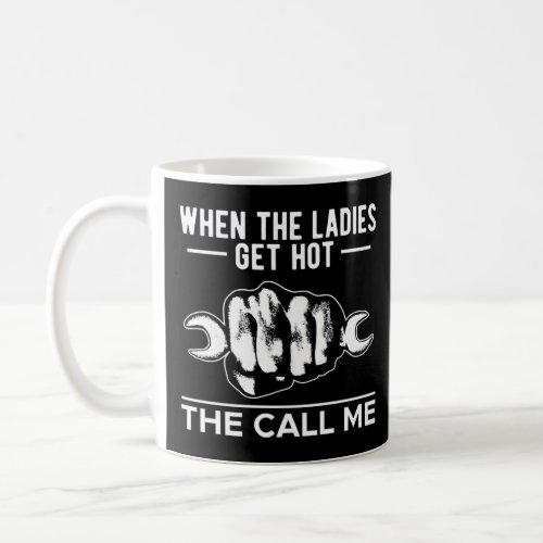 When The Ladies Get Hot The Call Me  HVAC Technici Coffee Mug