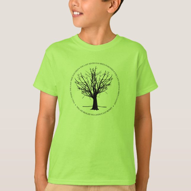 When The Last Tree Has Died T-Shirt (Front)