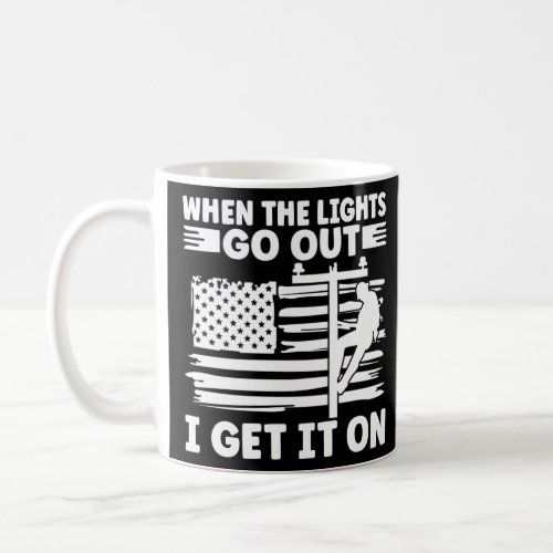When The Lights Go Out Lineworker Get It On Electr Coffee Mug