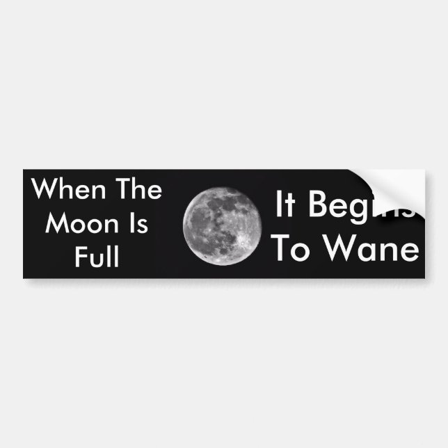 When the moon is full Bumper Sticker (Front)