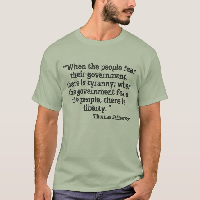 ""When the people fear their government, there ... T-Shirt (Front)