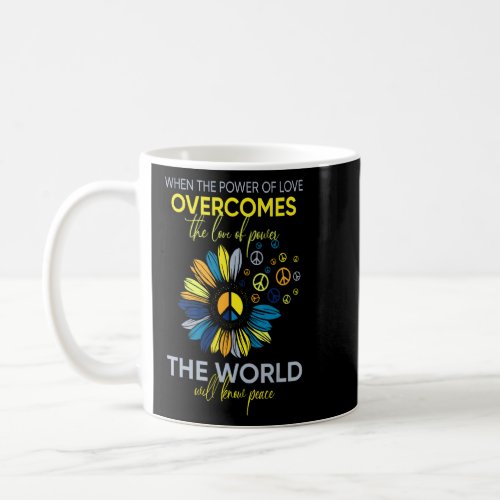 When The Power Of Love Overcomes The Love Of Power Coffee Mug