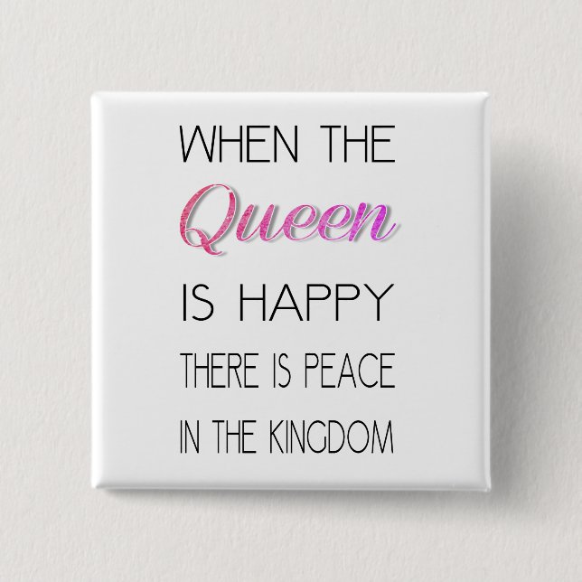 When The Queen Is Happy - Funny Quote Button (Front)
