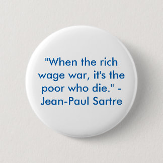 "When the rich wage war, it's the poor who die" Button