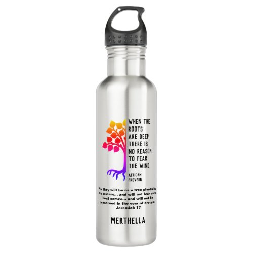 WHEN THE ROOTS ARE DEEP African Proverb Stainless Steel Water Bottle