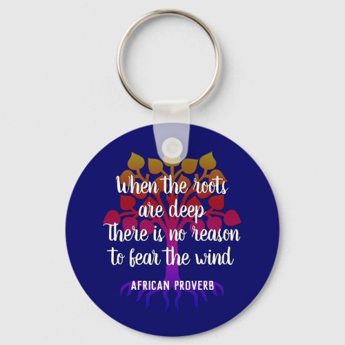 WHEN THE ROOTS ARE DEEP Inspirational Quote  Keychain