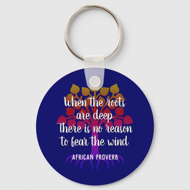 WHEN THE ROOTS ARE DEEP Inspirational Quote  Keychain (Front)