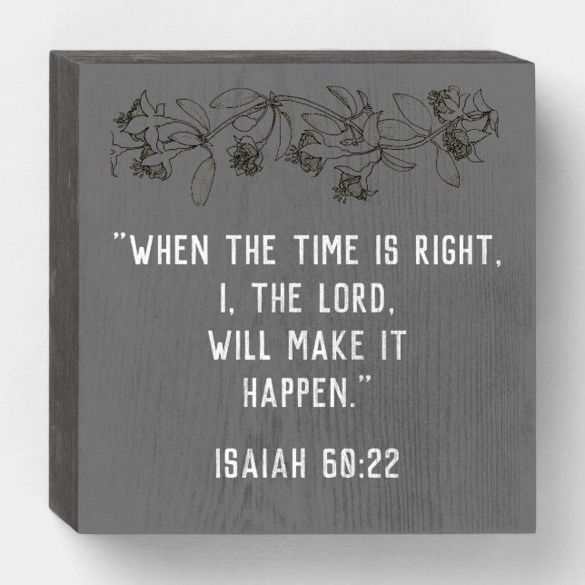When the time is right... Isaiah 60:22 Wooden Box Sign (Front Horizontal)