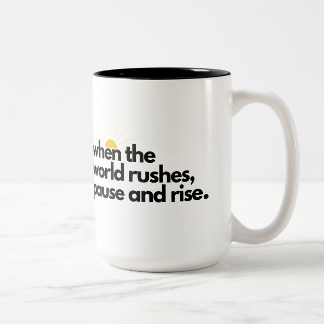When the World Rushes, Pause and Rise Mug (Right)