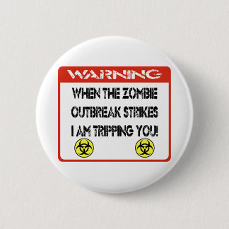 When the zombie outbreak strikes I am tripping you Pinback Button