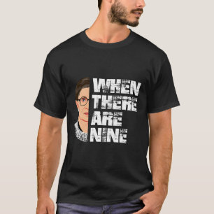 When There Are Nine RBG T-Shirt