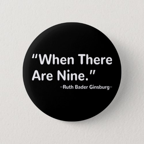 When There Are Nine Ruth Bader Ginsburg Button
