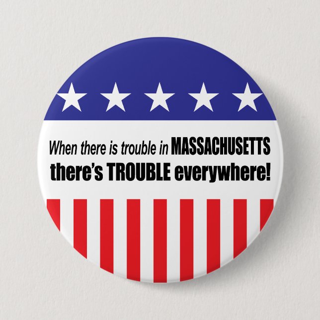 When There Is TROUBLE in Massachusetts . . . Pinback Button (Front)