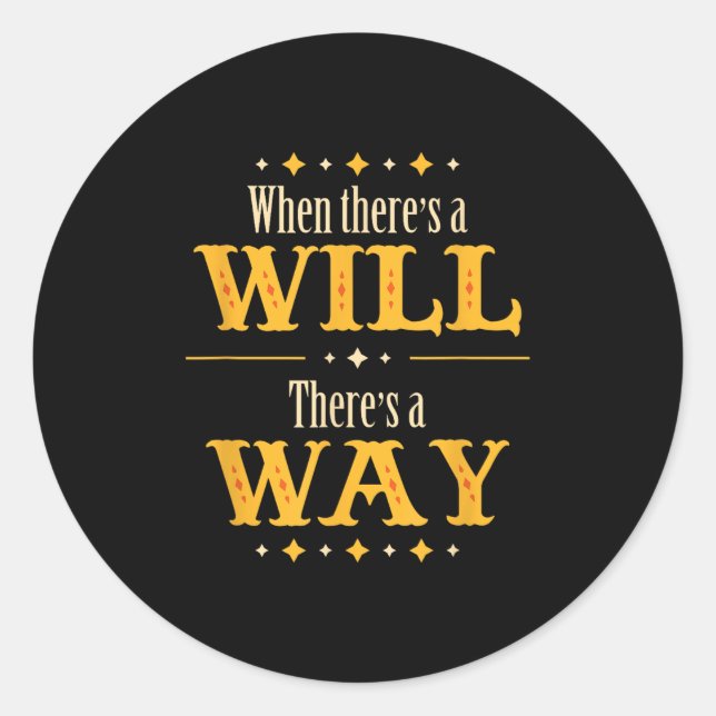 When There's A Will There's A Way Motivational Quo Classic Round Sticker (Front)