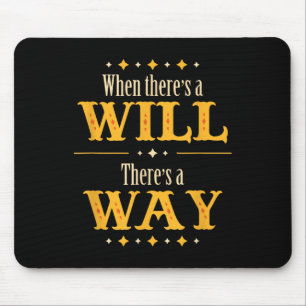 When There's A Will There's A Way Motivational Quo Mouse Pad