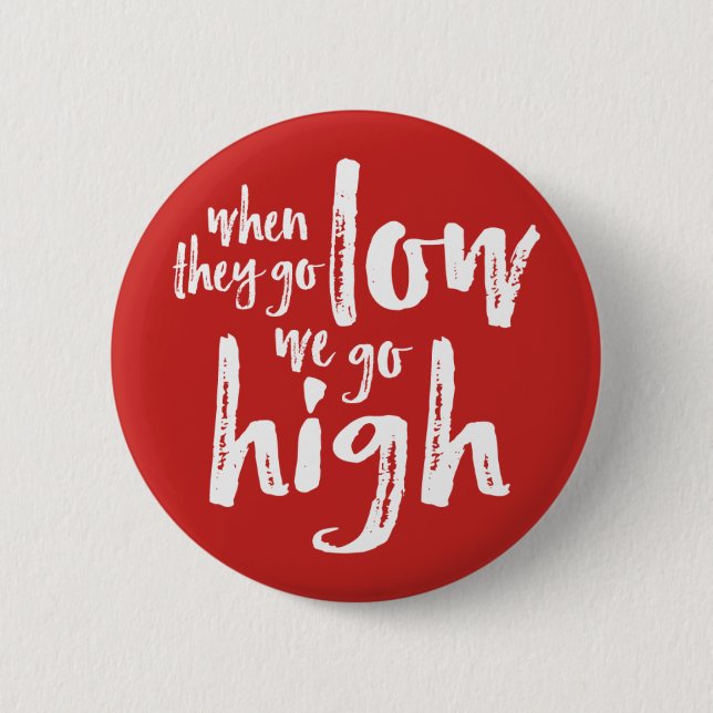 When They Go Low, We Go High. Button (Front)