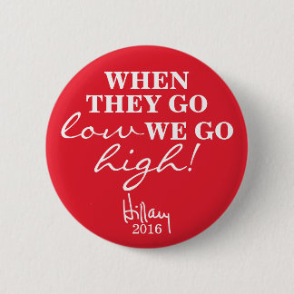 WHEN THEY GO LOW, WE GO HIGH Hillary Button