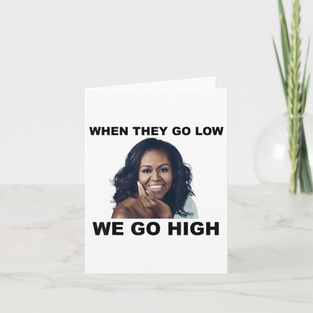 When They Go Low We Go High Michelle Obama  Card (Front)