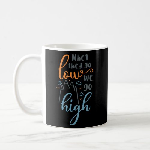 When They Go Low We Go High Quote Coffee Mug