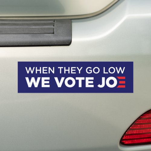 When They Go Low We Vote Joe Biden 2024 Bumper Sticker