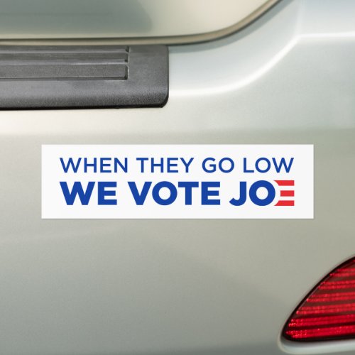 When They Go Low We Vote Joe Biden 2024 Bumper Sticker