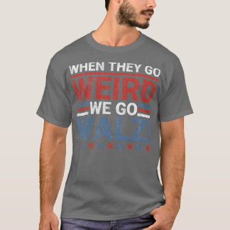 When They Go Weird We Go Walz T-Shirt