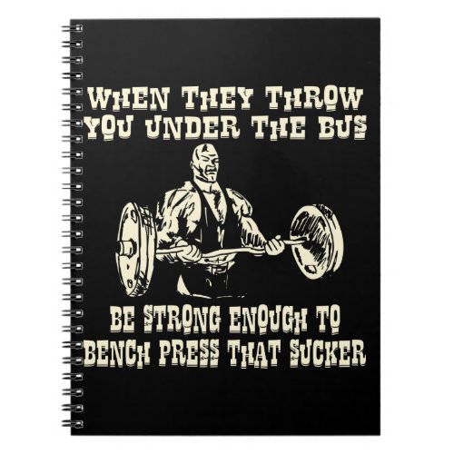 When They Throw You Under The Bus Be Strong Enough Notebook