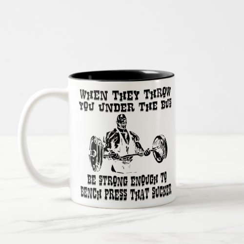 When They Throw You Under The Bus Be Strong Enough Two_Tone Coffee Mug