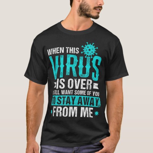 When This Virus is Over Funny Humor Social Distanc T_Shirt