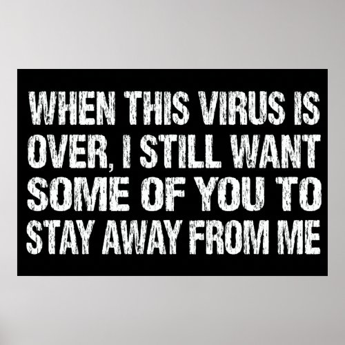 When This Virus Is Over Stay Away From Me Funny Poster