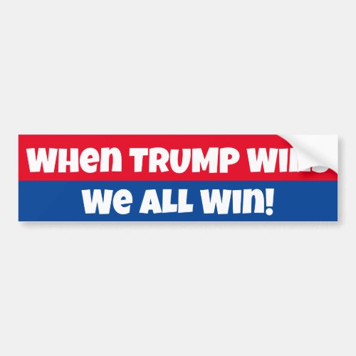 When Trump Wins We All Win Bumper Sticker