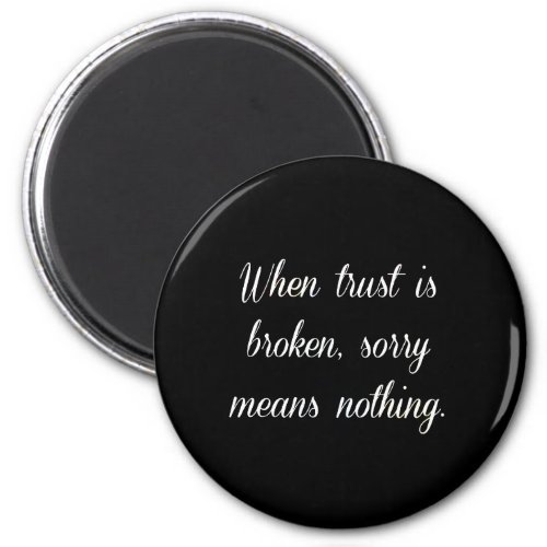 WHEN TRUST IS BROKEN SORRY MEANS NOTHING SAD QUOTE MAGNET