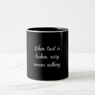 WHEN TRUST IS BROKEN SORRY MEANS NOTHING SAD QUOTE Two-Tone COFFEE MUG
