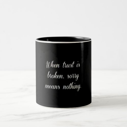 WHEN TRUST IS BROKEN SORRY MEANS NOTHING SAD QUOTE Two_Tone COFFEE MUG