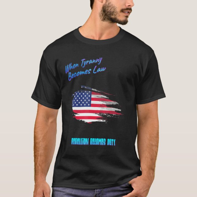 When Tyranny Becomes Law Humorous T-Shirt (Front)
