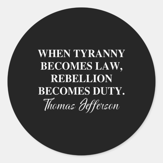 When Tyranny Becomes Law Rebellion Becomes Duty An Classic Round Sticker (Front)