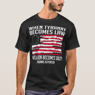 When Tyranny Becomes Law Rebellion Becomes Duty Ba T-Shirt