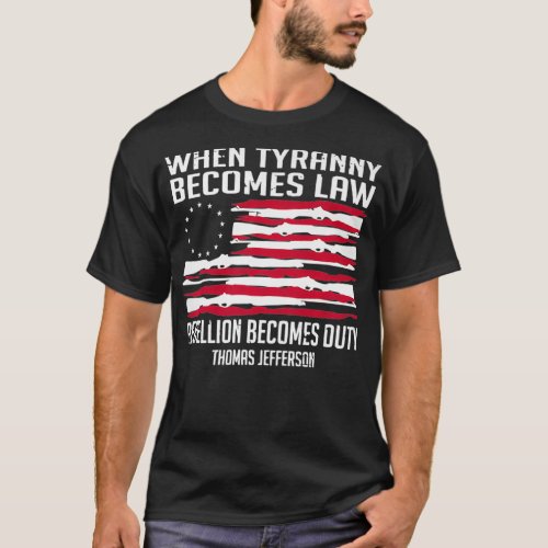 When Tyranny Becomes Law Rebellion Becomes Duty Ba T_Shirt