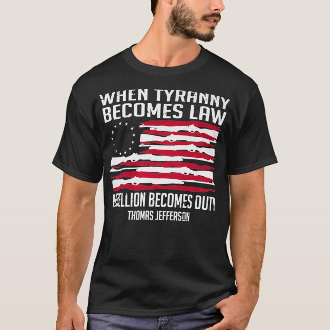 When Tyranny Becomes Law Rebellion Becomes Duty Ba T-Shirt (Front)
