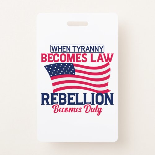 When Tyranny Becomes Law Rebellion Becomes Duty    Badge
