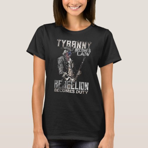 When Tyranny Becomes Law Rebellion Becomes Duty on T_Shirt