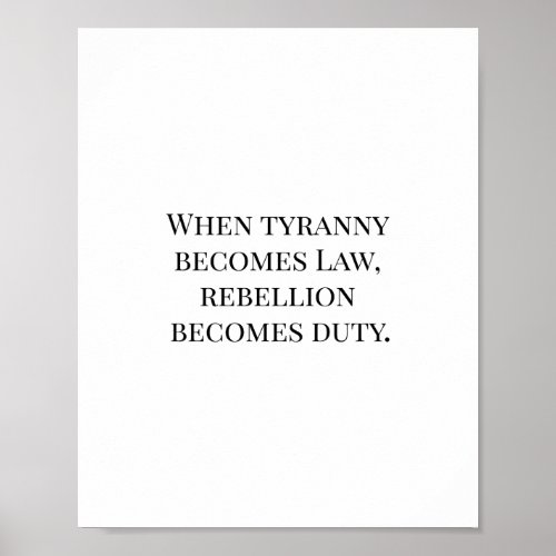 When Tyranny Becomes Law Rebellion Becomes Duty Poster