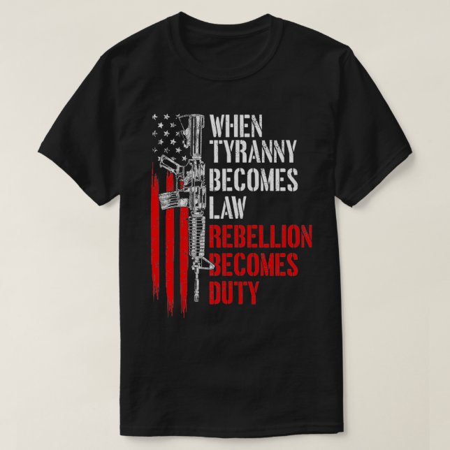 When Tyranny Becomes Law Rebellion Becomes Duty Pr T-Shirt (Design Front)