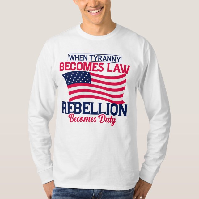 When Tyranny Becomes Law Rebellion Becomes Duty    T-Shirt (Front)