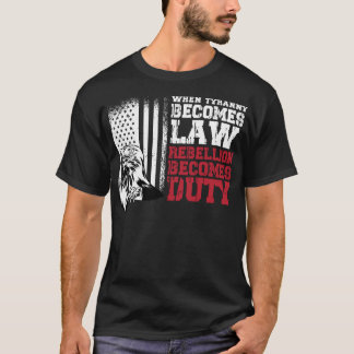 When Tyranny becomes law rebellion becomes duty T-Shirt